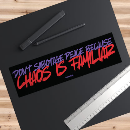 “Don’t Sabotage Peace Because Chaos Is Familiar” Bumper Sticker | UV-Resistant & Waterproof Vinyl Decal (11”x3”)