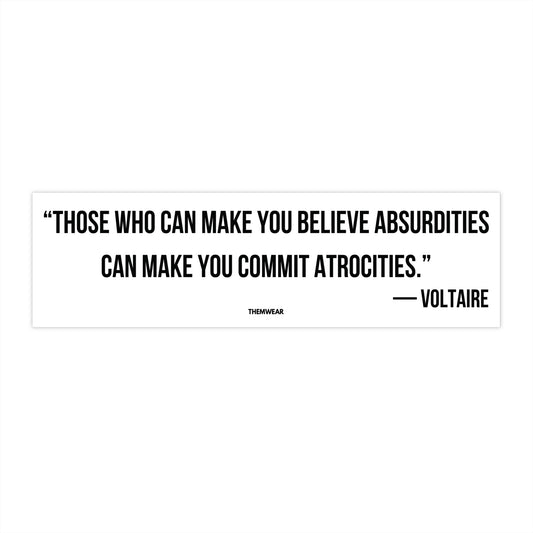 “Those Who Can Make You Believe Absurdities…Commit Atrocities” Voltaire Quote Bumper Sticker | UV-Resistant & Waterproof Vinyl Decal (11”x3”)