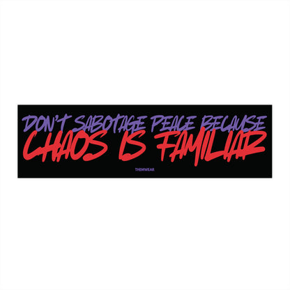 “Don’t Sabotage Peace Because Chaos Is Familiar” Bumper Sticker | UV-Resistant & Waterproof Vinyl Decal (11”x3”)