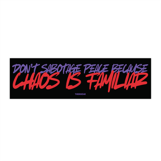 “Don’t Sabotage Peace Because Chaos Is Familiar” Bumper Sticker | UV-Resistant & Waterproof Vinyl Decal (11”x3”)