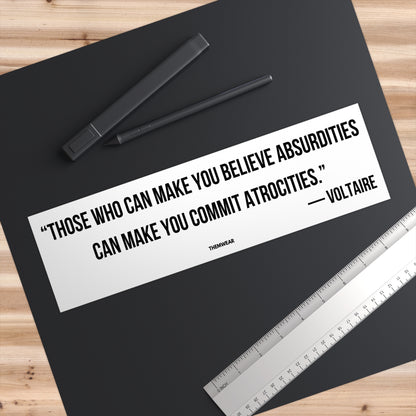 “Those Who Can Make You Believe Absurdities…Commit Atrocities” Voltaire Quote Bumper Sticker | UV-Resistant & Waterproof Vinyl Decal (11”x3”)