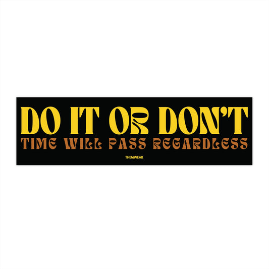 “Do It or Don’t, Time Will Pass Regardless” Bumper Sticker | UV-Resistant & Waterproof Vinyl Decal (11”x3”)